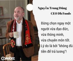 CEO Dh Foods: Startup tuyển dụng thì đừng đòi hỏi ngay một người vừa đạo đức, vừa thông minh, vừa chuyên môn tốt! - Ảnh 1. CEO Dh Foods: Startup tuyển dụng thì đừng đòi hỏi ngay một người vừa đạo đức, vừa thông minh, vừa chuyên môn tốt! - Ảnh 1.