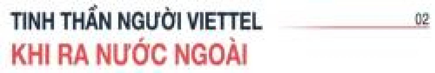 Chủ tịch HĐQT VTG: Viettel muốn tạo nên những bó đũa Việt Nam ở nước ngoài - Ảnh 3.