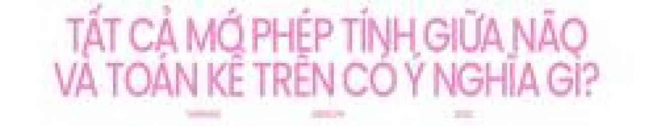 Não bộ là cỗ máy tính lượng tử tự tưởng tượng ra ảo giác về toán học - Ảnh 15.
